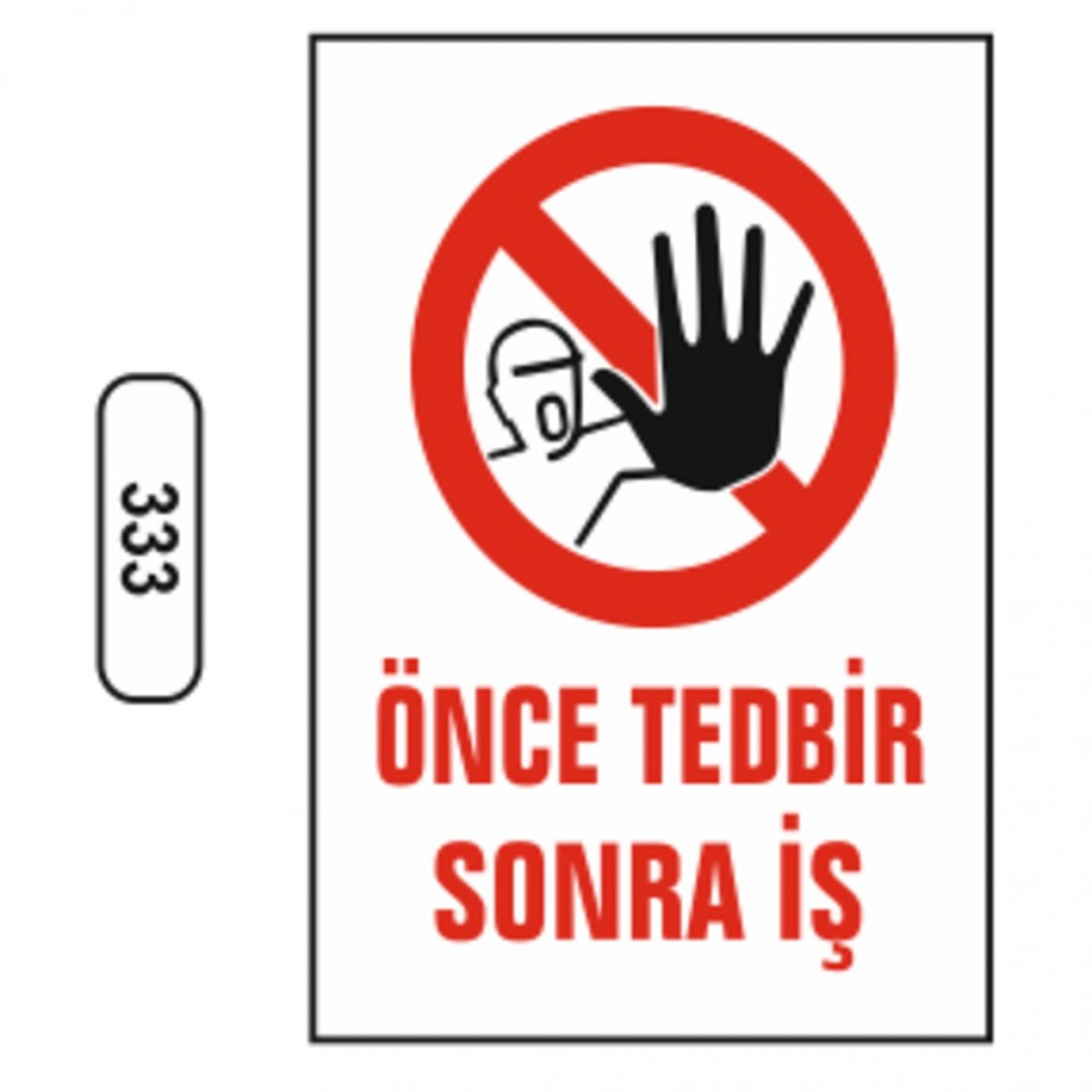 Ergündoğdu 333 Önce Tedbi̇r, Sonra İş PVC Uyarı Levhası 25 x 35 cm