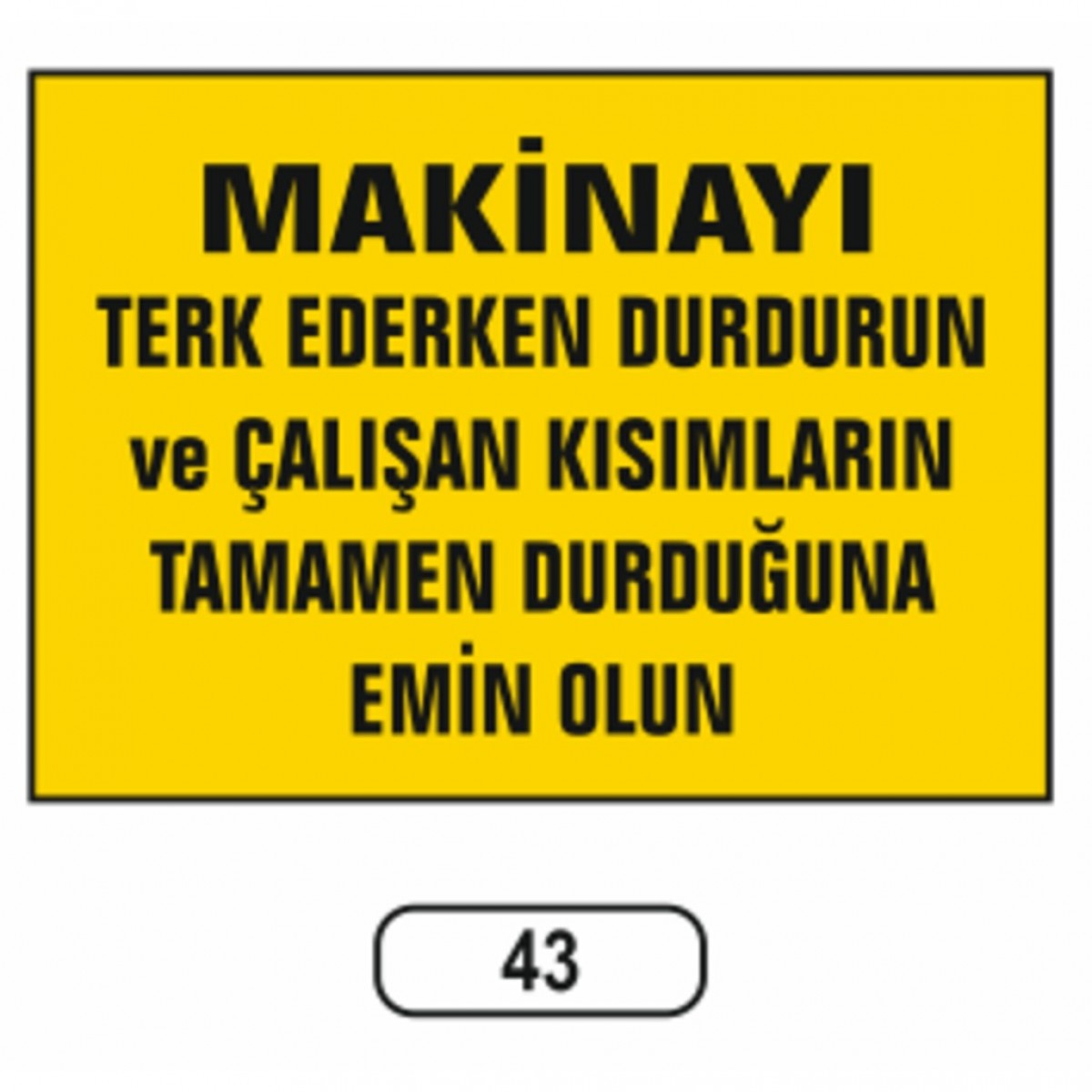 Ergündoğdu 43 Makinayı Terk Ederken Durdurun ve Çalışan Kısımlar PVC Uyarı Levhası 25 x 35 cm