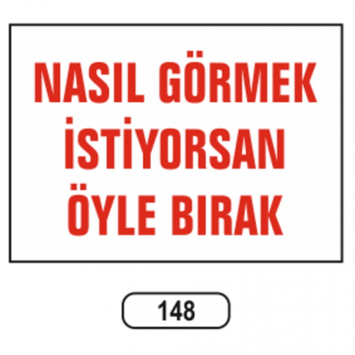 148 NASIL GÖRMEK ISTIYORSAN ÖYLE BIRAK