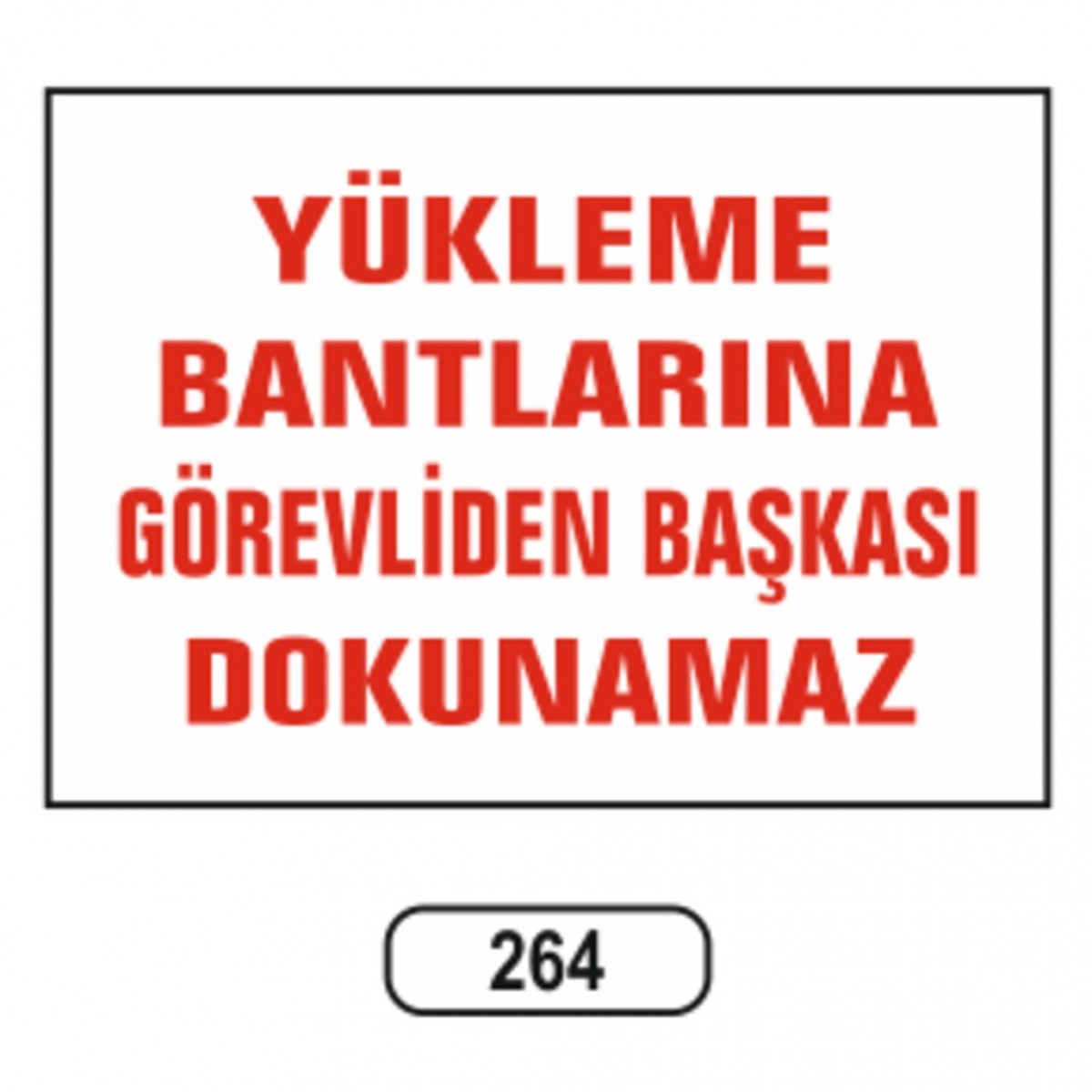 264 YÜKLEME BANTLARINA GÖREVLIDEN BASKASI DOKUNAMA
