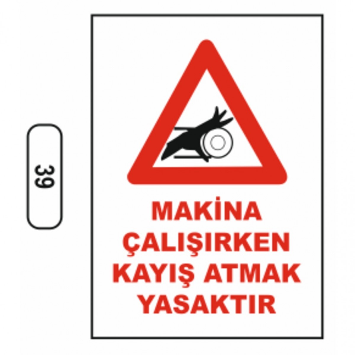 39 MAKINA ÇALISIRKEN KAYIS ATMAK YASAKTIR